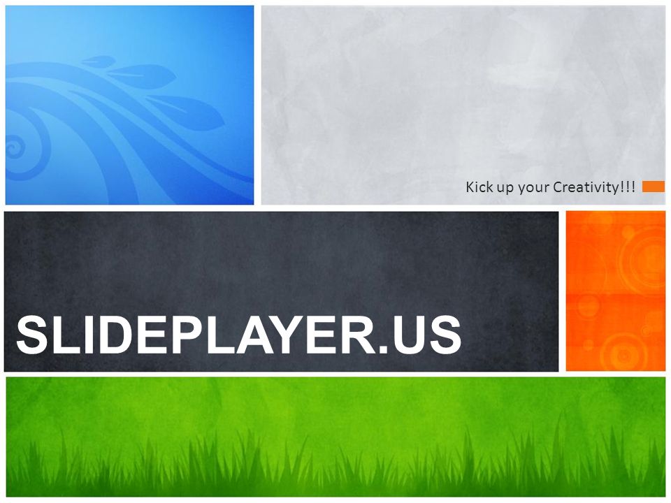 What’s your message SLIDEPLAYER.US Kick up your Creativity!!!